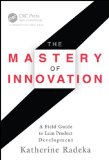 Mastery of Innovation A Field Guide to Lean Product Development  9781439877029 Front Cover
