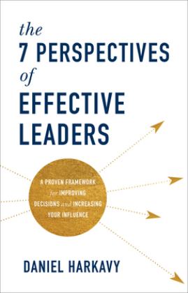 7 Perspectives of Effective Leaders A Proven Framework for Improving Decisions and Increasing Your Influence  9781540900029 Front Cover