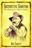 Instinctive Shooting The Making of a Master Gunner 2013 9781620877029 Front Cover
