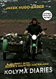 Kolyma Diaries A Journey into Russia's Haunted Hinterland  9781846275029 Front Cover