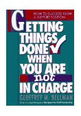 Getting Things Done When You Are Not in Charge How to Succeed from a Support Position  9781881052029 Front Cover