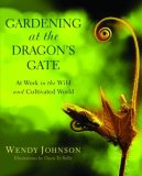 Gardening at the Dragon's Gate At Work in the Wild and Cultivated World cover art