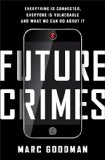 Future Crimes: Everything Is Connected, Everyone Is Vulnerable and What We Can Do About It 2015 9780804193030 Front Cover