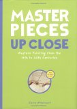 Masterpieces up Close Western Painting from the 14th to 20th Centuries 2006 9780811854030 Front Cover