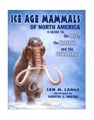 Ice Age Mammals of North America A Guide to the Big, the Hairy, and the Bizarre cover art