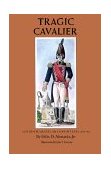 Tragic Cavalier Governor Manuel Salcedo of Texas, 1808-1813  9780890965030 Front Cover