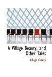 Village Beauty, and Other Tales 2009 9781110721030 Front Cover