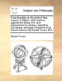 Free Thoughts on the Spirit of Free Inquiry in Religion; with Cautions Against the Abuse of It, and Persuasives to Candour, Toleration, and Peace, Amo 2010 9781140702030 Front Cover