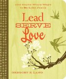 Lead. Serve. Love 100 Three-Word Ways to Live Like Jesus 2011 9781404190030 Front Cover
