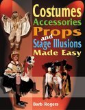 Costumes, Accessories, Props, and Stage Illusions Made Easy  cover art