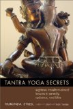 Tantra Yoga Secrets Eighteen Transformational Lessons to Serenity, Radiance, and Bliss  9781578635030 Front Cover