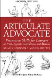 Articulate Advocate Persuasive Skills for Lawyers in Trials, Appeals, Arbitrations, and Motions 2nd 9781939506030 Front Cover
