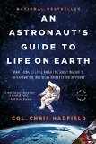 Astronaut's Guide to Life on Earth What Going to Space Taught Me about Ingenuity, Determination, and Being Prepared for Anything  9780316253031 Front Cover