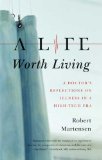Life Worth Living A Doctor's Reflections on Illness in a High-Tech Era cover art