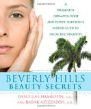 Beverly Hills Beauty Secrets A Prominent Dermatologist and Plastic Surgeon's Insider Guide to Facial Rejuvenation 2009 9780470294031 Front Cover