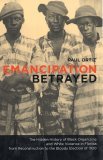 Emancipation Betrayed The Hidden History of Black Organizing and White Violence in Florida from Reconstruction to the Bloody Election Of 1920
