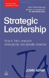 Strategic Leadership How to Think and Plan Strategically and Provide Direction