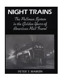 Night Trains The Pullman Systems in the Golden Years of American Rail Travel  9780801845031 Front Cover