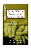 Living When a Young Friend Commits Suicide Or Even Starts Talking about It 1999 9780807025031 Front Cover