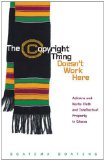 Copyright Thing Doesn't Work Here Adinkra and Kente Cloth and Intellectual Property in Ghana cover art