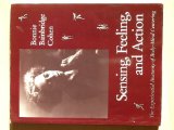 Sensing Feeling and Action : The Experiential Anatomy of Body-Mind Centering 1st 9780937645031 Front Cover