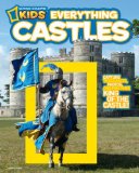 National Geographic Kids Everything Castles Capture These Facts, Photos, and Fun to Be King of the Castle! 2011 9781426308031 Front Cover