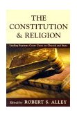The Constitution and Religion Leading Supreme Court Cases on Church and State