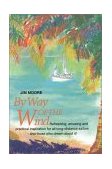 By Way of the Wind Refreshing, Amusing and Practical Inspiration for All Long-Distance Sailors -- and Those Who Dream about It! 1996 9781574090031 Front Cover