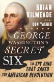 George Washington's Secret Six The Spy Ring That Saved the American Revolution cover art