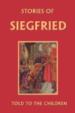 Stories of Siegfried Told to the Children (Yesterday's Classics) 2006 9781599150031 Front Cover