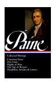 Thomas Paine: Collected Writings (LOA #76) Common Sense / the American Crisis / Rights of Man / the Age of Reason / Pamphlets, Articles, and Letters