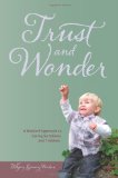 Trust and Wonder A Waldorf Approach to Caring for Infants and Toddlers  9781936849031 Front Cover