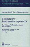 Cooperative Information Agents - The Future of Information Agents in Cyberspace 4th International Workshop, CIA 2000, Boston, MA, USA, July 2000 - Proceedings 2000 9783540677031 Front Cover