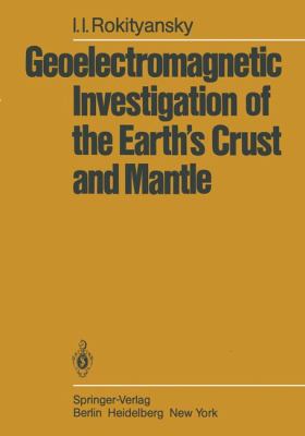 Geoelectromagnetic Investigation of the Earth's Crust and Mantle 2011 9783642618031 Front Cover