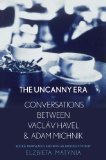 Uncanny Era Conversations Between Vaclav Havel and Adam Michnik  9780300204032 Front Cover