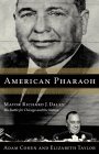 American Pharaoh Mayor Richard J. Daley - His Battle for Chicago and the Nation  9780316834032 Front Cover