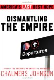 Dismantling the Empire America's Last Best Hope  9780805093032 Front Cover