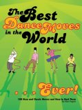 Best Dance Moves in the World ... Ever! 100 New and Classic Moves and How to Bust Them 2008 9780811863032 Front Cover