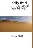 Kelly Field in the Great World War 2009 9781115032032 Front Cover