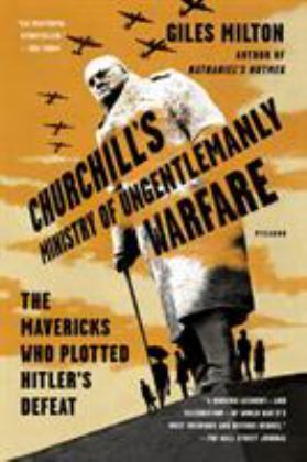 Churchill's Ministry of Ungentlemanly Warfare The Mavericks Who Plotted Hitler's Defeat  9781250119032 Front Cover