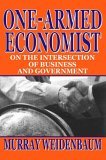 One-Armed Economist On the Intersection of Business and Government 2005 9781412805032 Front Cover