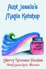 Aunt Jessie's Magic Ketchup 2004 9781420808032 Front Cover