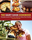 Dairy Good Cookbook Everyday Comfort Food from America's Dairy Farm Families 2015 9781449465032 Front Cover