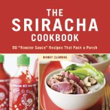 Sriracha Cookbook 50 Rooster Sauce Recipes That Pack a Punch 2011 9781607740032 Front Cover
