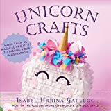 Unicorn Crafts More Than 25 Magical Projects to Inspire Your Imagination 2018 9781631583032 Front Cover