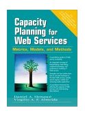 Capacity Planning for Web Services Metrics, Models, and Methods 2nd 9780130659033 Front Cover