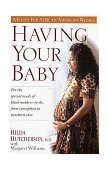 Having Your Baby For the Special Needs of Black Mothers-To-Be, from Conception to Newborn Care 1997 9780345394033 Front Cover