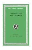 Clement of Alexandria Exhortation to the Greeks. the Rich Man's Salvation. to the Newly Baptized  9780674991033 Front Cover