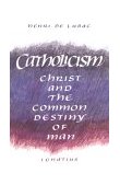 Catholicism : Christ and the Common Destiny of Man