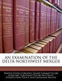 Examination of the Delta-Northwest Merger 2010 9781240548033 Front Cover